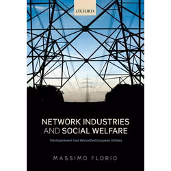 ISBN Network Industries and Social Welfare ( The Experiment that Reshuffled European Utilities ), Massimo Florio, Anglais, Ox ...