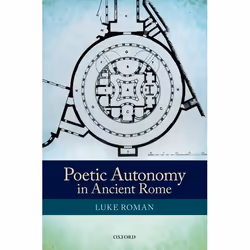 ISBN Poetic Autonomy in Ancient Rome, Luke Roman, 400 pages, Anglais, Oxford University Press, 30/01/2014, unisexe
