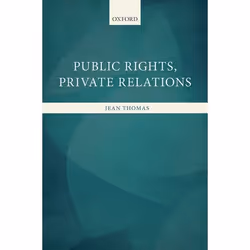 ISBN Public Rights Private Relations, Jean Thomas, 288 pages, Anglais, Oxford University Press, 30/04/2015, unisexe