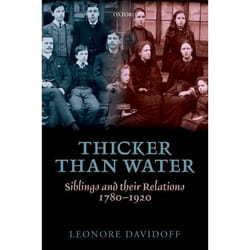 Thicker Than Water Siblings and Their Relations 17801920 by Leonore Davidoff