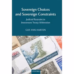 ISBN Sovereign Choices and Sovereign Constraints ( Judicial Restraint in Investment Treaty Arbitration ), Gus Van Harten, 224 ...
