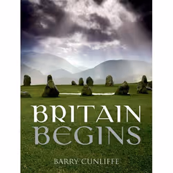 ISBN Britain Begins, Barry Cunliffe, 568 pages, Anglais, Oxford University Press, 18/07/2013, unisexe