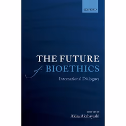 ISBN The Future of Bioethics ( International Dialogues ), Akira Akabayashi, 816 pages, Anglais, Oxford University Press, 09/0 ...