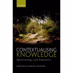 ISBN Contextualising Knowledge ( Epistemology and Semantics ), Jonathan Jenkins Ichikawa, 288 pages, Anglais, Oxford Universi ...