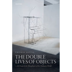 ISBN The Double Lives of Objects ( An Essay in the Metaphysics of the Ordinary World ) 288 pages Anglais