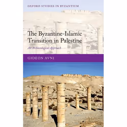 ISBN The Byzantine-Islamic Transition in Palestine ( An Archaeological Approach ), Gideon Avni, Anglais, Oxford University Pr ...