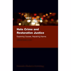 ISBN Hate Crime and Restorative Justice ( Exploring Causes Repairing Harms ), Mark Austin Walters, 352 pages, Anglais, Oxford ...