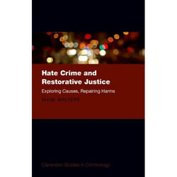 Hate Crime And Restorative Justice: Exploring Causes, Repairing Harms (Clarendon Studies In Criminology) (Hardcover)