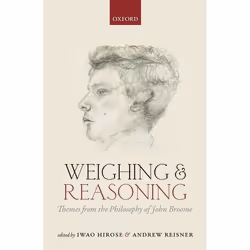 ISBN Weighing and Reasoning ( Themes from the Philosophy of John Broome ), Iwao Hirose, Andrew Reisner, 272 pages, Anglais, O ...