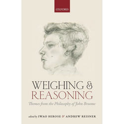 Weighing And Reasoning: Themes From The Philosophy Of John Broome (Hardcover)
