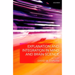 ISBN Explanation and Integration in Mind and Brain Science, David M. Kaplan, 272 pages, Anglais, Oxford University Press, 07/ ...
