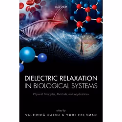 ISBN Dielectric Relaxation in Biological Systems ( Physical Principles Methods and Applications ), Valerica Raicu, Yuri Feldm ...