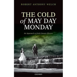 The Cold Of May Day Monday - An Approach To Irish Literary History Robert Welch