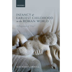 ISBN Infancy and Earliest Childhood in the Roman World ( 'A Fragment of Time' ) livre