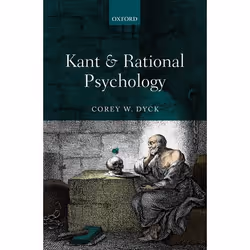 ISBN Kant and Rational Psychology, Corey W. Dyck, 288 pages, Anglais, Oxford University Press, 20/03/2014, unisexe