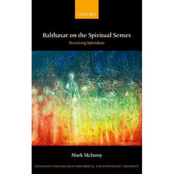 ISBN Balthasar on the Spiritual Senses ( Perceiving Splendour ) 240 pages Anglais