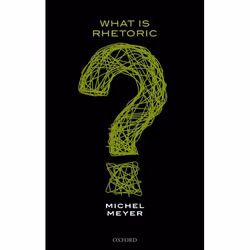 ISBN What is Rhetoric?, Michel Meyer, 272 pages, Anglais, Oxford University Press, 10/08/2017, unisexe