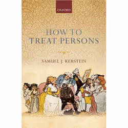 ISBN How to Treat Persons, Samuel J. Kerstein, 240 pages, Anglais, Oxford University Press, 21/02/2013, unisexe
