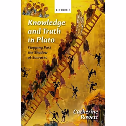 ISBN Knowledge and Truth in Plato ( Stepping Past the Shadow of Socrates ), Catherine Rowett, 336 pages, Anglais, Oxford Univ ...