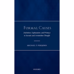 ISBN Formal Causes ( Definition Explanation and Primacy in Socratic and Aristotelian Thought ), Michael T. Ferejohn, 224 page ...