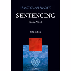 ISBN A Practical Approach to Sentencing, Martin Wasik, 360 pages, Anglais, Oxford University Press, 12/06/2014, unisexe