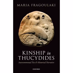 ISBN Kinship in Thucydides ( Intercommunal Ties and Historical Narrative ), Maria Fragoulaki, 464 pages, Anglais, Oxford Univ ...