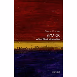 ISBN Work: A Very Short Introduction, Stephen Fineman, 160 pages, Anglais, Oxford University Press, 29/11/2012, unisexe