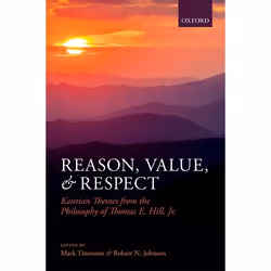 ISBN Reason Value and Respect ( Kantian Themes from the Philosophy of Thomas E. Hill Jr. ), Mark Timmons, Robert N. Johnson,  ...