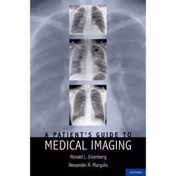 ISBN A Patient's Guide to Medical Imaging, Ronald Eisenberg JD MD FACR, Alexander Margulis MD, Anglais, Oxford University Pre ...