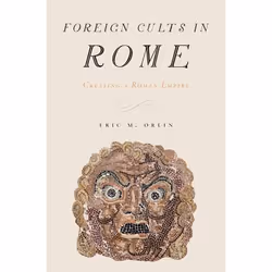 ISBN Foreign Cults in Rome ( Creating a Roman Empire ), Eric Orlin, 264 pages, Anglais, Oxford University Press, 30/09/2010, ...