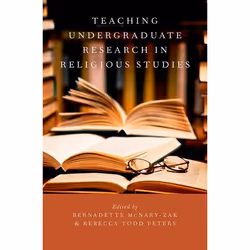 ISBN Teaching Undergraduate Research in Religious Studies, Bernadette McNary-Zak, Rebecca Todd Peters, 208 pages, Anglais, Ox ...