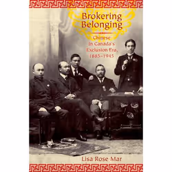 ISBN Brokering Belonging ( Chinese in Canada's Exclusion Era 1885-1945 ), Anglais, Couverture rigide, 240 pages