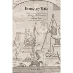 Exemplary Traits: Reading Characterization in Roman Poetry J. Mira Seo