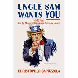 ISBN Uncle Sam Wants You ( World War I and the Making of the Modern American Citizen ), Anglais, Couverture rigide, 352 pages