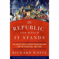 ISBN The Republic for Which It Stands ( The United States during Reconstruction and the Gilded Age 1865-1896 ), Richard White ...