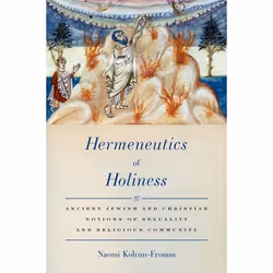ISBN Hermeneutics of Holiness ( Ancient Jewish and Christian Notions of Sexuality and Religious Community ), Naomi Koltun-Fro ...