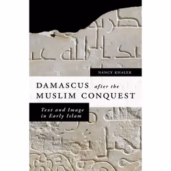 ISBN Damascus after the Muslim Conquest ( Text and Image in Early Islam ), Nancy Khalek, 224 pages, Anglais, Oxford Universit ...
