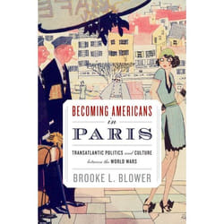 ISBN Becoming Americans in Paris ( Transatlantic Politics and Culture between the World Wars )