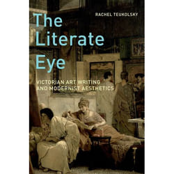 The Literate Eye: Victorian Art Writing And Modernist Aesthetics (Paperback)