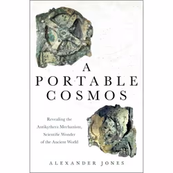 ISBN A Portable Cosmos ( Revealing the Antikythera Mechanism Scientific Wonder of the Ancient World ), Alexander Jones, 312 p ...