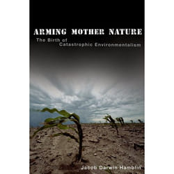 ISBN Arming Mother Nature ( The Birth of Catastrophic Environmentalism )