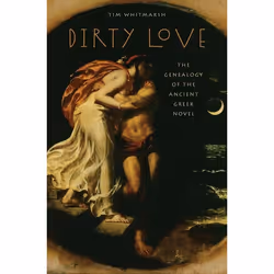 ISBN Dirty Love ( The Genealogy of the Ancient Greek Novel ), Tim Whitmarsh, 216 pages, Anglais, Oxford University Press, 28/ ...