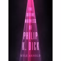 ISBN The Divine Madness of Philip K. Dick, Kyle Arnold, 248 pages, Anglais, Oxford University Press, 01/07/2016, unisexe