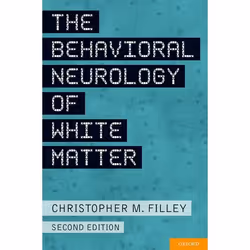 ISBN The Behavioral Neurology of White Matter, Christopher Filley, 448 pages, Anglais, Oxford University Press, 14/06/2012, u ...