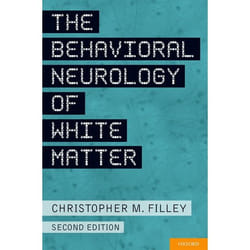 The Behavioral Neurology of White Matter Christopher M. Filley