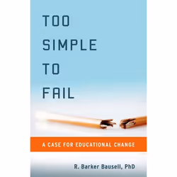 ISBN Too Simple to Fail ( A Case for Educational Change ), R. Barker Bausell, 256 pages, Anglais, Oxford University Press, 18 ...