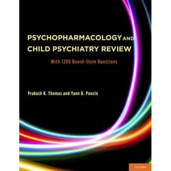 Psychopharmacology and Child Psychiatry Review: With 1200 Board-Style Questions Prakash K. Thomas