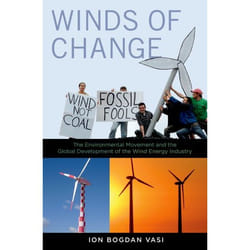 Winds of Change: The Environmental Movement and the Global Development of the Wind Energy Industry Ion Bogdan Vasi