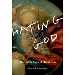 Hating God: The Untold Story of Misotheism