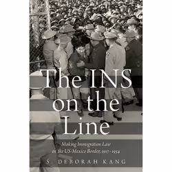 ISBN The INS on the Line ( Making Immigration Law on the US-Mexico Border 1917-1954 ), S. Deborah Kang, Anglais, Oxford Unive ...